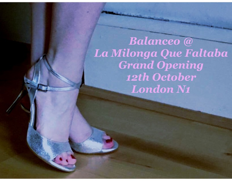 Balanceo @La Milonga Que Faltaba – Grand Opening , 12th October, London N1