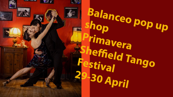 Balanceo Pop Up shop @ Primavera, The Sheffield Tango Festival, Friday - Saturday 29th-30th April