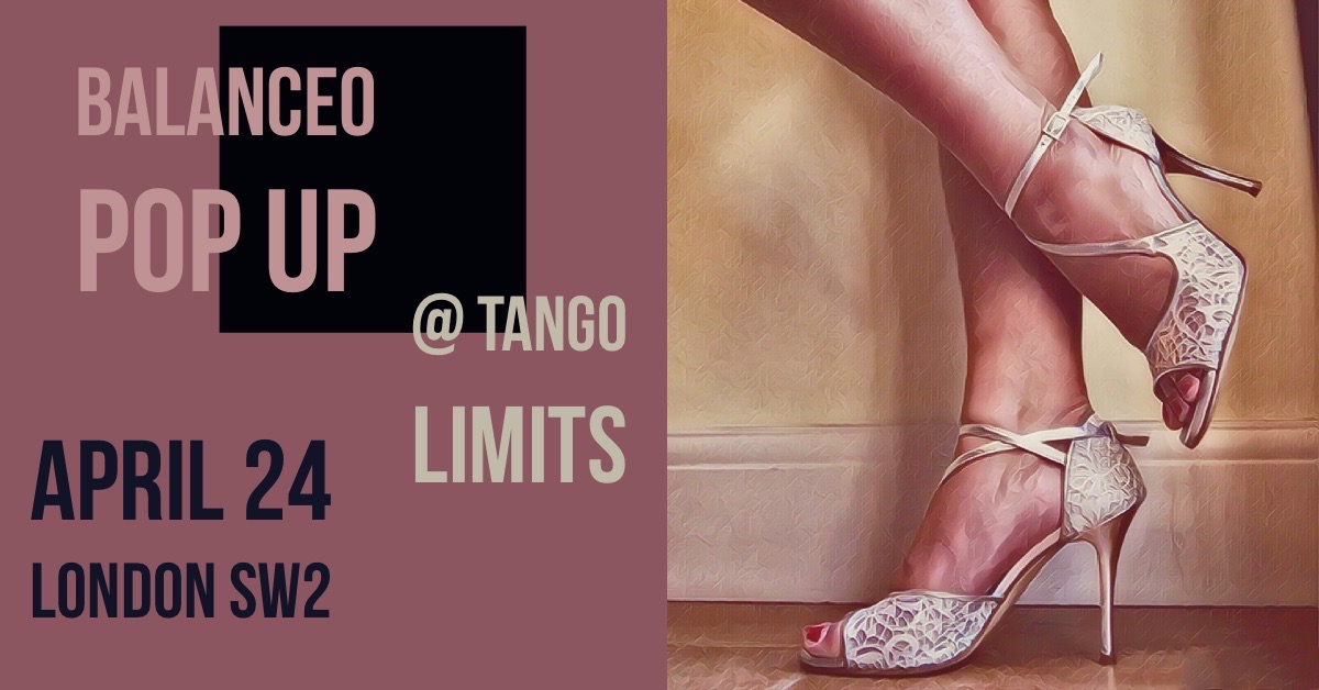 Balanceo Collection @ Tango Limits Special Night – Show + Empanadas+Miloga, Sunday 24th April, London SW2